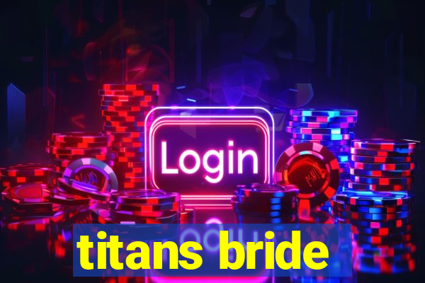 titans bride