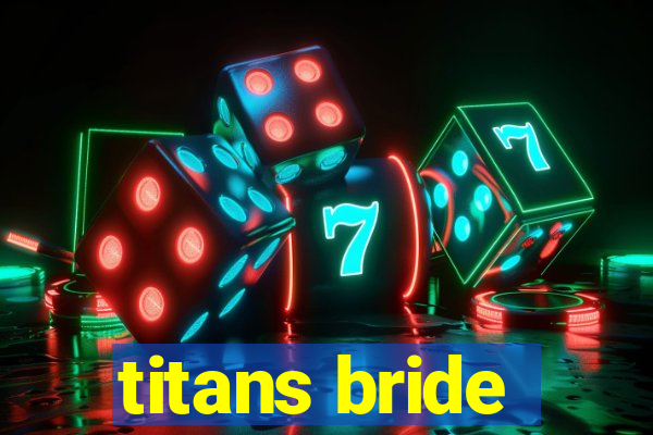 titans bride