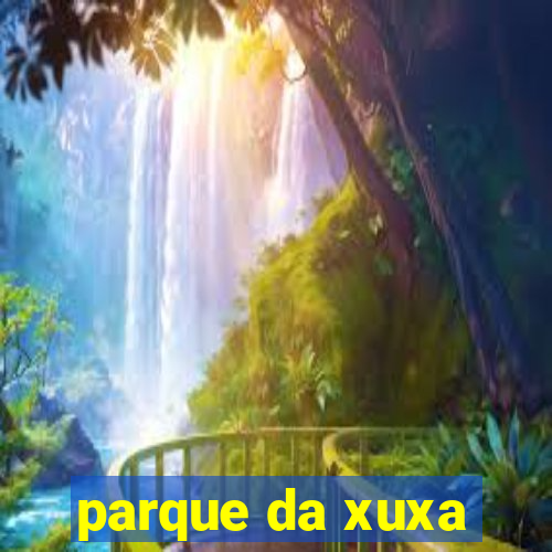 parque da xuxa