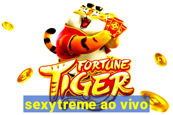 sexytreme ao vivo