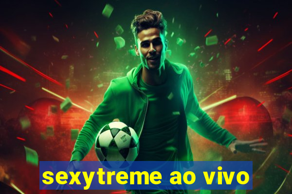 sexytreme ao vivo