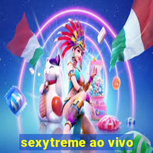 sexytreme ao vivo