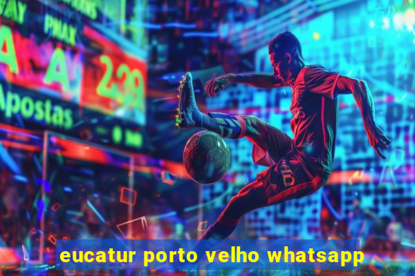 eucatur porto velho whatsapp