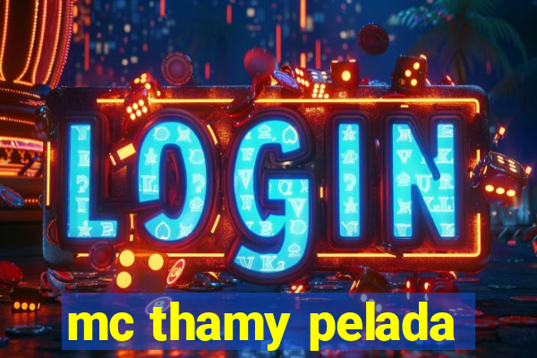 mc thamy pelada