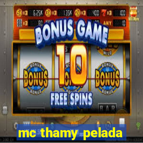 mc thamy pelada