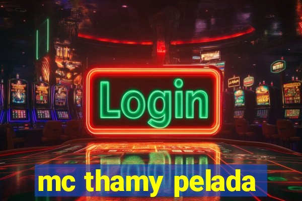 mc thamy pelada