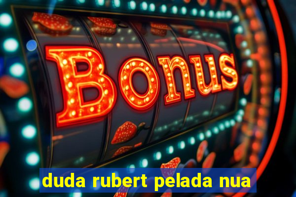 duda rubert pelada nua