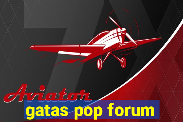 gatas pop forum