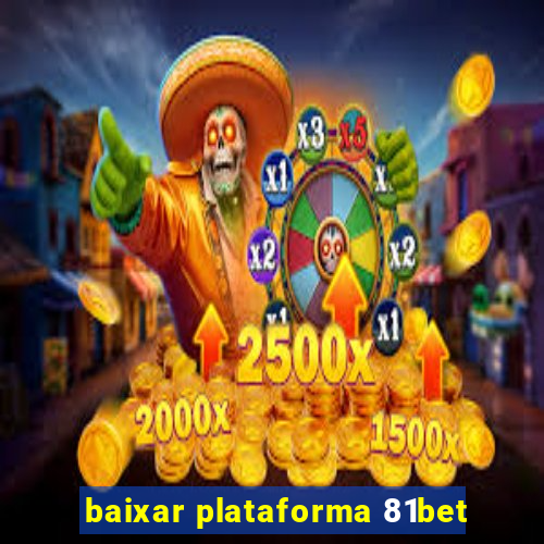 baixar plataforma 81bet