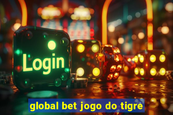 global bet jogo do tigre