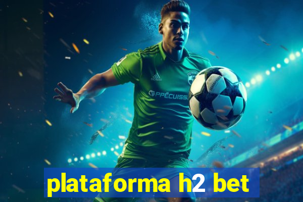 plataforma h2 bet