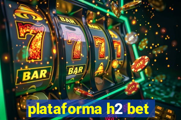 plataforma h2 bet