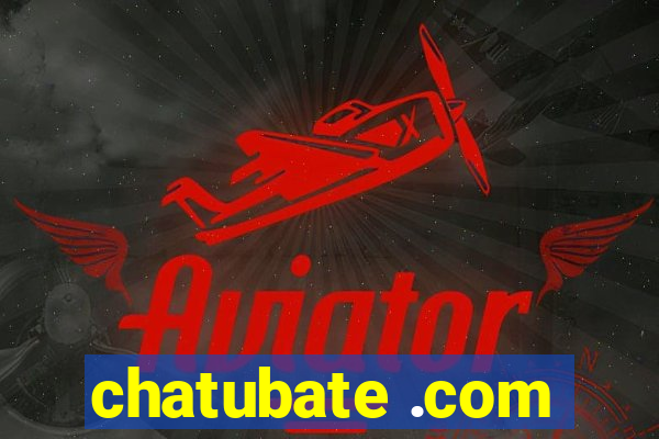 chatubate .com