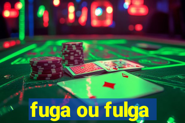 fuga ou fulga