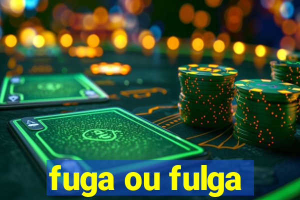 fuga ou fulga