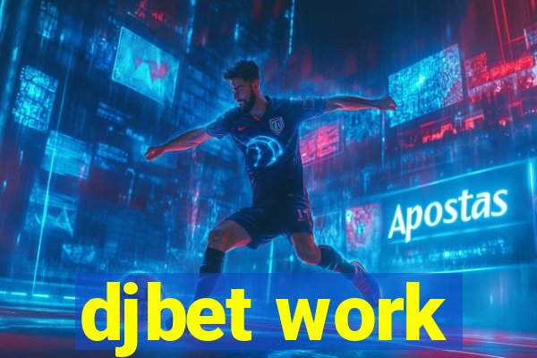 djbet work