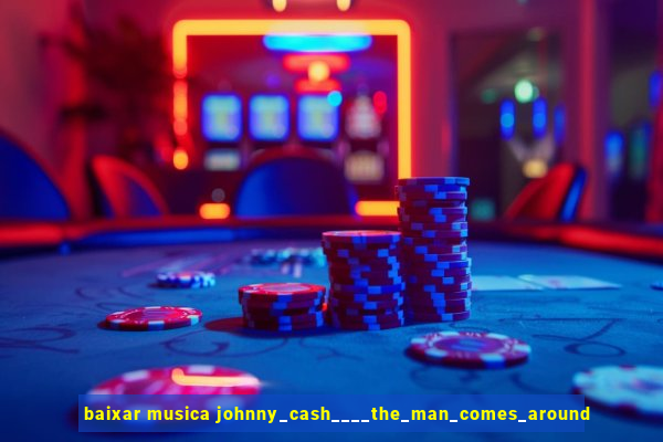 baixar musica johnny_cash____the_man_comes_around