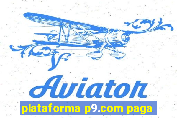 plataforma p9.com paga