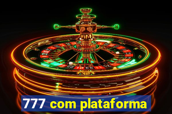 777 com plataforma