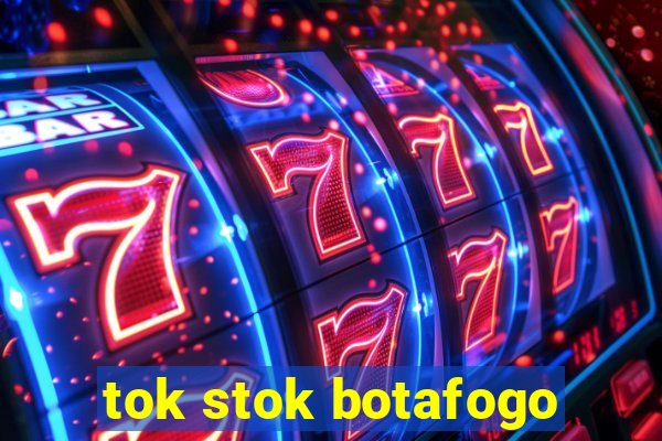 tok stok botafogo