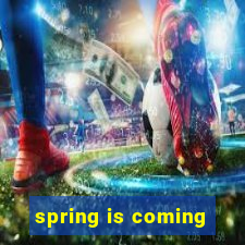 spring is coming