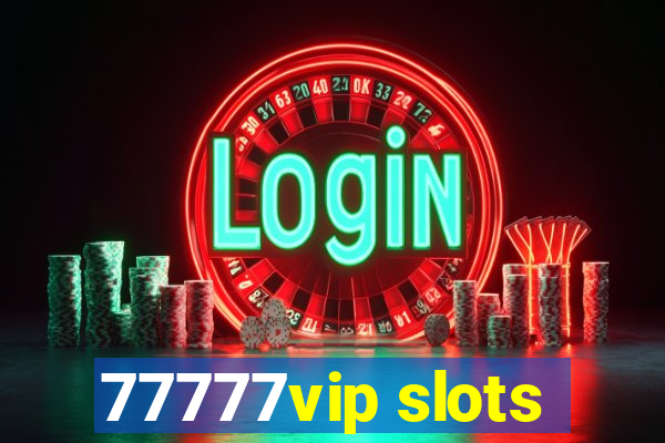 77777vip slots