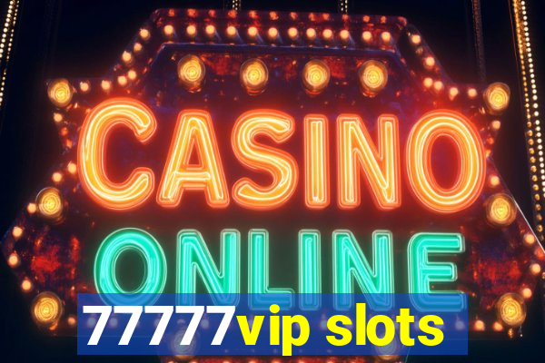 77777vip slots