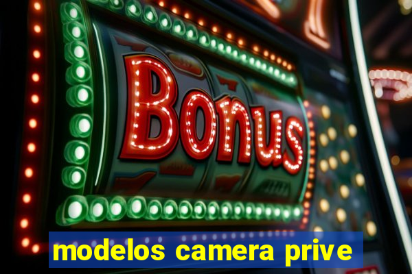 modelos camera prive