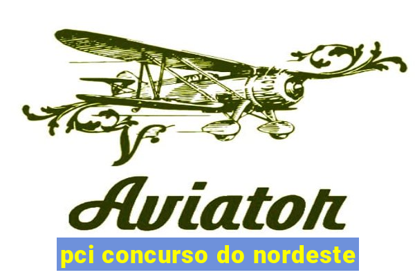 pci concurso do nordeste