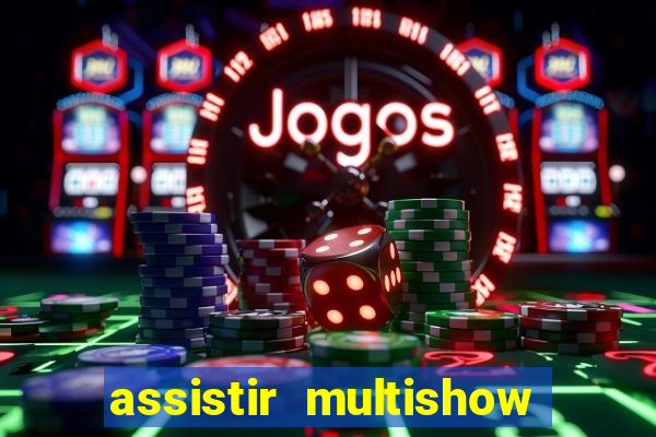 assistir multishow ao vivo de graca