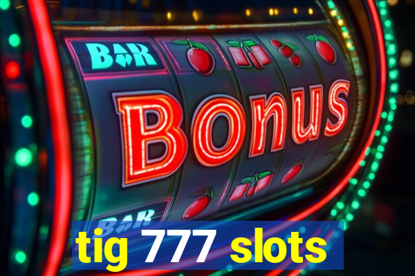 tig 777 slots