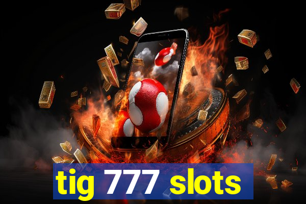 tig 777 slots