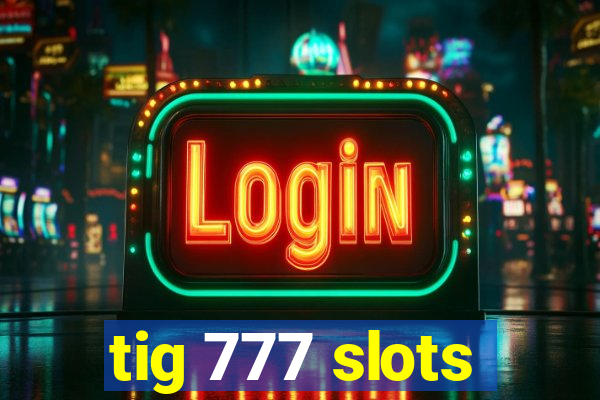 tig 777 slots