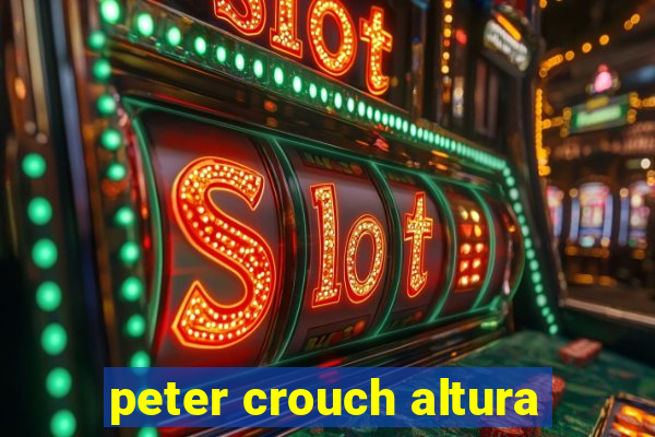 peter crouch altura