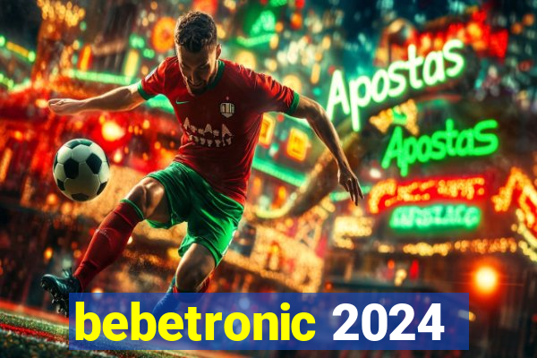 bebetronic 2024