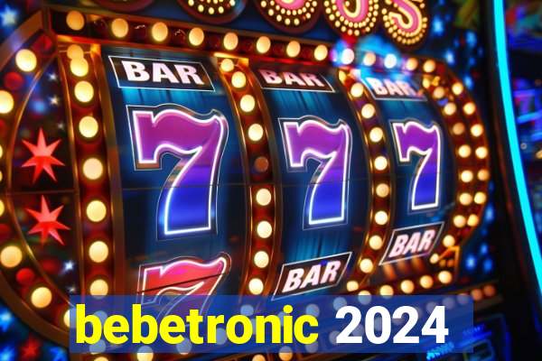 bebetronic 2024