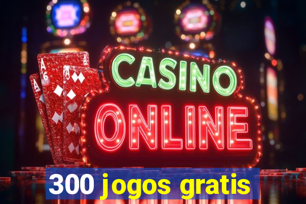 300 jogos gratis