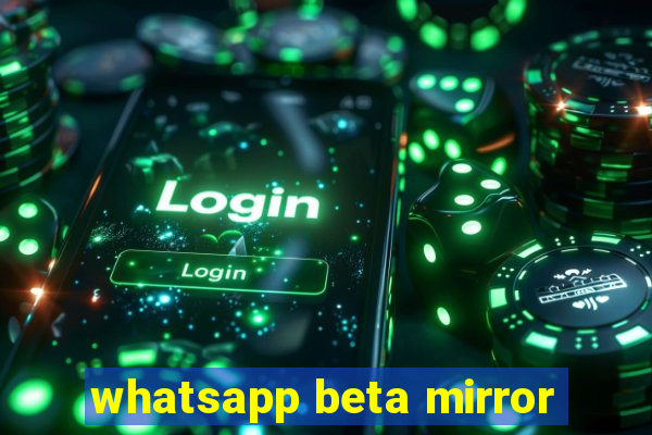 whatsapp beta mirror