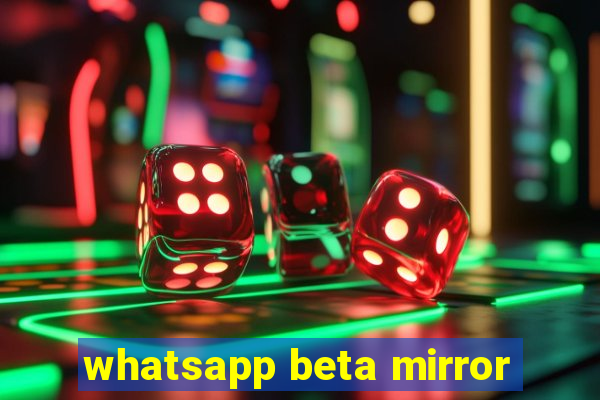 whatsapp beta mirror