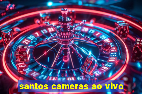 santos cameras ao vivo