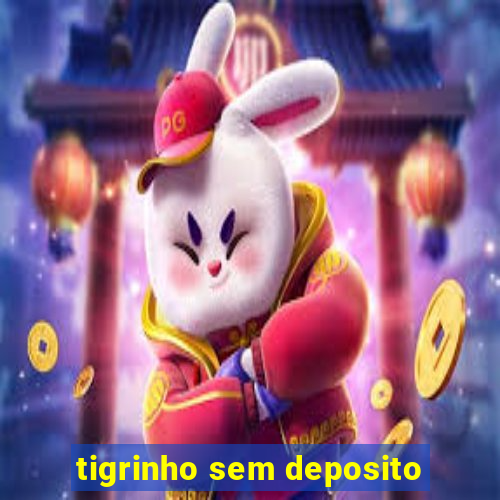 tigrinho sem deposito