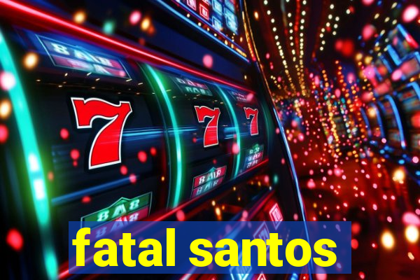 fatal santos