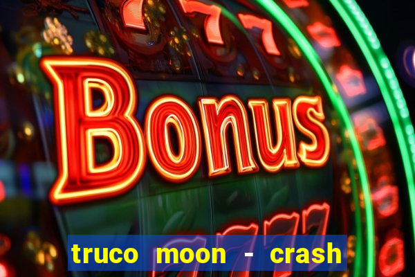 truco moon - crash & poker