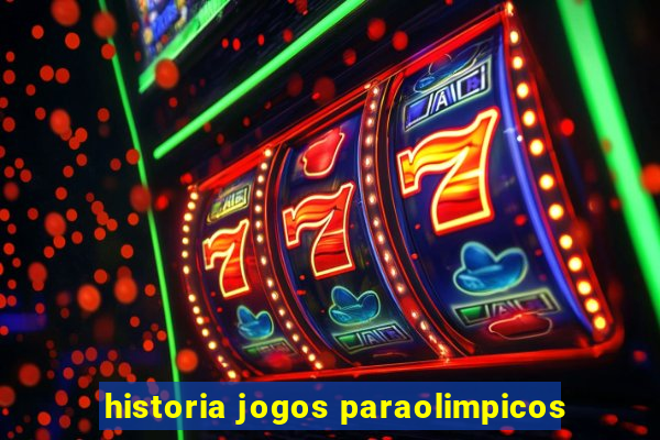 historia jogos paraolimpicos