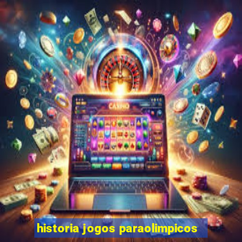 historia jogos paraolimpicos