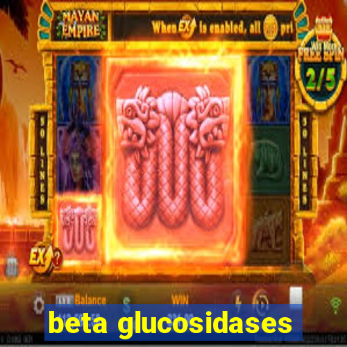 beta glucosidases