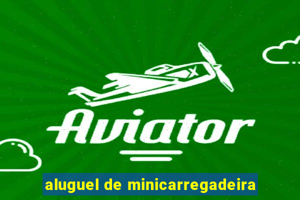 aluguel de minicarregadeira