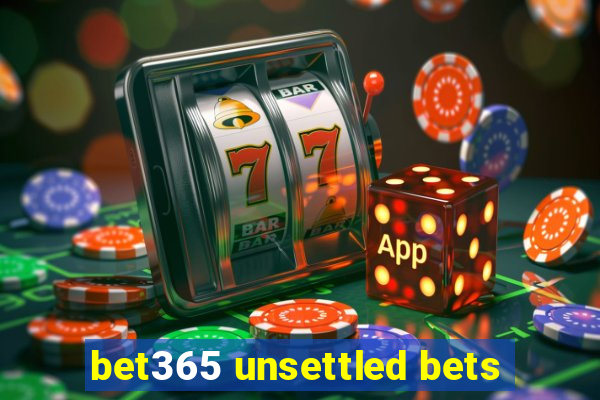 bet365 unsettled bets