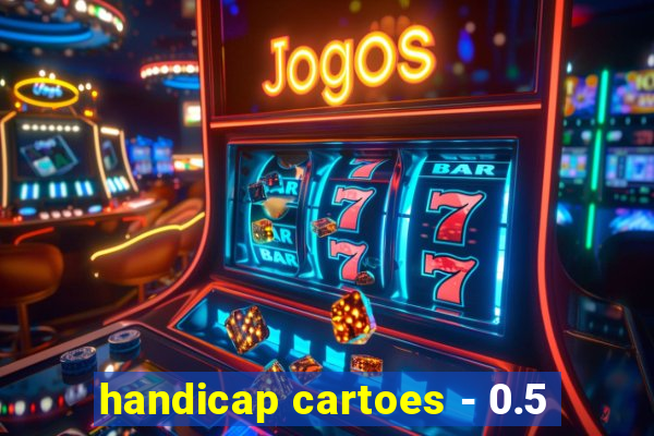 handicap cartoes - 0.5