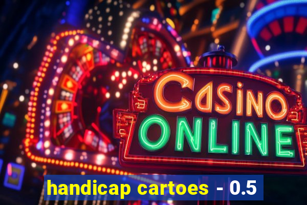 handicap cartoes - 0.5